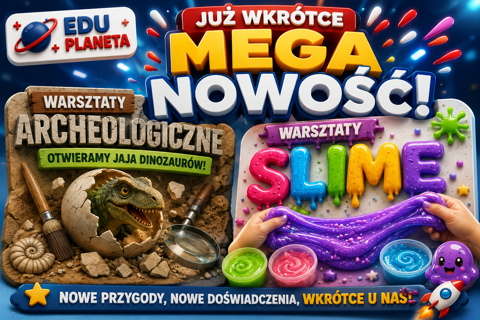 Już wkrótce mega nowość EDU Planeta — Warsztaty Archeologiczne i Warsztaty Slime